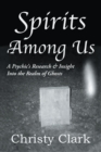 Image for Spirits Among Us: A Psychic&#39;S Research &amp; Insight into the Realm of Ghosts