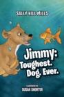 Image for Jimmy: Toughest. Dog. Ever