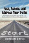 Image for Face, Assess, and Address Your Truths by Doneareum S. Winston : &quot;A 3 Step Self-Help Book to Assist Adults in Finding the Ability to Heal, Move Past Your Past, and to Move Forward with Your Life, by St