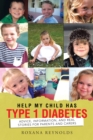 Image for Help My Child Has Type 1 Diabetes: Advice, Information, and Real Stories for Parents and Carers