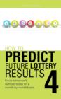 Image for How to Predict Future Lottery Results Book 4 : Know Tomorrow&#39;s Number Today on a Month-By-Month Basis.