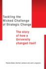 Image for Tackling the Wicked Challenge of Strategic Change: The Story of How a University Changed Itself