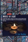 Image for Wheels of Light : Introductions, Homilies, Prayers of the Faithful, and Reflections for each Sunday of the Three-Year Liturgical Cycle, with extra Material for Special Feast Days.