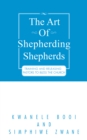 Image for The art of shepherding shepherds: training and releasing pastors to bless the church