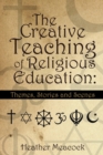 Image for The Creative Teaching of Religious Education: Themes, Stories and Scenes