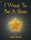 Image for I Want To Be A Star