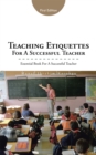Image for Teaching etiquettes for a successful teacher: essential book for a successful teacher