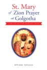 Image for St. Mary of Zion Prayer at Golgotha: To Her Son! and Other Prayers with Visions!