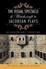Image for The visual spectacle of witchcraft in Jacobean plays  : Blackfriars Theatre