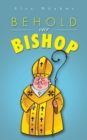 Image for Behold our Bishop