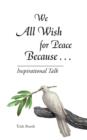 Image for We All Wish for Peace Because . . .