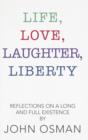 Image for Life, love, laughter, liberty  : reflections on a long and full existence
