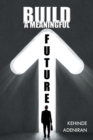 Image for BUILD a MEANINGFUL FUTURE