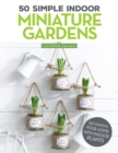 Image for 50 simple indoor miniature gardens  : decorating your home with indoor plants