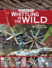 Image for Victorinox Swiss Army Knife Whittling in the Wild : 30+ Fun &amp; Useful Things to Make Using Your Swiss Army Knife