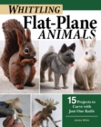 Image for Whittling flat-plane animals  : 15 projects to carve with just one knife