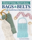 Image for Knotting natural bags &amp; belts  : 18 beautiful, easy-to-make macramâe projects