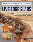 Image for Woodworker&#39;s guide to live edge slabs  : transforming trees into tables, benches, cutting boards, and more