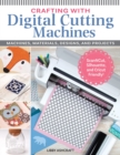 Image for Crafting with digital cutting machines  : machines, materials, designs, and projects