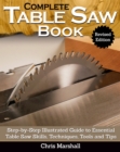 Image for Complete table saw book  : step-by-step illustrated guide to essential table saw skills, techniques, tools and tips