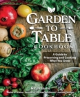 Image for Garden to table cookbook  : a guide to growing, preserving, and cooking what you eat