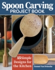 Image for Spoon carving project book  : 15 simple designs for the kitchen