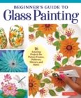 Image for Beginner&#39;s Guide to Glass Painting