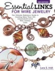 Image for Essential links for wire jewelry  : the ultimate reference guide to creating more than 300 intermediate-level wire jewelry links