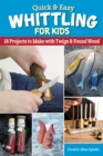 Image for Quick &amp; Easy Whittling for Kids : 18 Projects to Make With Twigs &amp; Found Wood