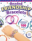 Image for Beaded Friendship Bracelets : A Beginner&#39;s How-To Guide with Over 100 Designs