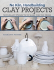 Image for No Kiln, Handbuilding Clay Projects : 50 Elegant Projects to Make for the Home