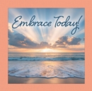 Image for Embrace Today !