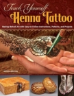 Image for Teach Yourself Henna Tattoo : Making Mehndi Art with Easy-to-Follow Instructions, Patterns, and Projects