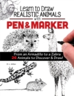 Image for Learn to Draw Realistic Animals with Pen &amp; Marker : From an Armadillo to a Zebra...26 Animals to Discover &amp; Draw!
