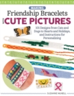 Image for Making friendship bracelets with cute pictures  : 101 designs from cats and dogs to hearts and holidays, and instructions for personalizing