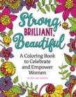 Image for Strong, Brilliant, Beautiful : A Coloring Book to Celebrate and Empower Women.