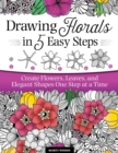 Image for Drawing florals in 5 easy steps  : create flowers, leaves, and elegant shapes one step at a time