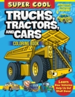 Image for Super Cool Trucks, Tractors, and Cars Coloring Book : Learn How Vehicles Help Us Get Stuff Done!