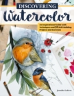 Image for Discovering Watercolor : An Inspirational Guide with Techniques and 32 Skill-Building Projects and Exercises