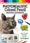 Image for Photorealistic Colored Pencil Drawing Workbook : Learn Essential Techniques through 16 Projects