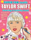 Image for SUPER FAN-tastic Taylor Swift Coloring &amp; Activity Book : 30+ Coloring Pages, Photo Gallery, Word Searches, Mazes, &amp; Fun Facts