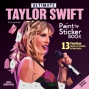 Image for Ultimate Taylor Swift Paint by Sticker Book : 13 Fearless Mosaic Art Designs &amp; Fun Facts