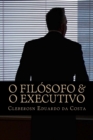 Image for O Filosofo &amp; o Executivo