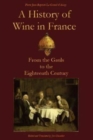 Image for A History of Wine in France : From the Gauls to the Eighteenth Century