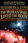 Image for The Woman Who Loved the Moon: And Other Stories