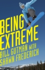 Image for Being Extreme: Thrills and Dangers in the World of High-Risk Sports