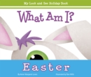 Image for What Am I? Easter: My Look and See Holiday Book