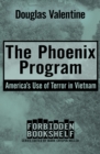 Image for The Phoenix Program: America&#39;s Use of Terror in Vietnam