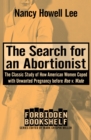 Image for The Search for an Abortionist: The Classic Study of How American Women Coped with Unwanted Pregnancy before Roe v. Wade