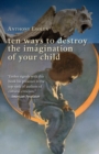 Image for Ten ways to destroy the imagination of your child